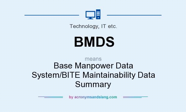What does BMDS mean? It stands for Base Manpower Data System/BITE Maintainability Data Summary