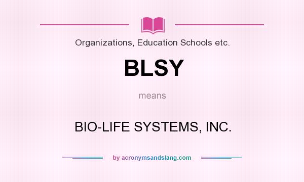What does BLSY mean? It stands for BIO-LIFE SYSTEMS, INC.