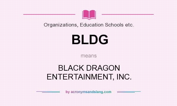 What does BLDG mean? It stands for BLACK DRAGON ENTERTAINMENT, INC.