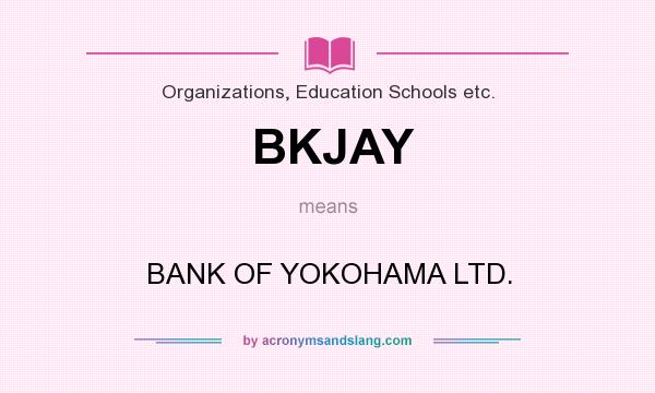 What does BKJAY mean? It stands for BANK OF YOKOHAMA LTD.