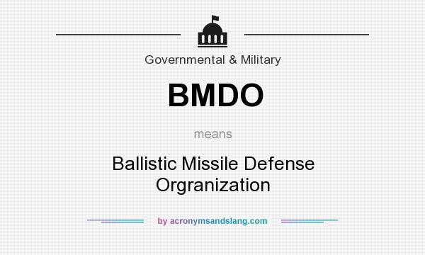 What does BMDO mean? It stands for Ballistic Missile Defense Orgranization