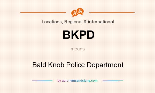 What does BKPD mean? It stands for Bald Knob Police Department