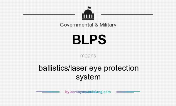 What does BLPS mean? It stands for ballistics/laser eye protection system