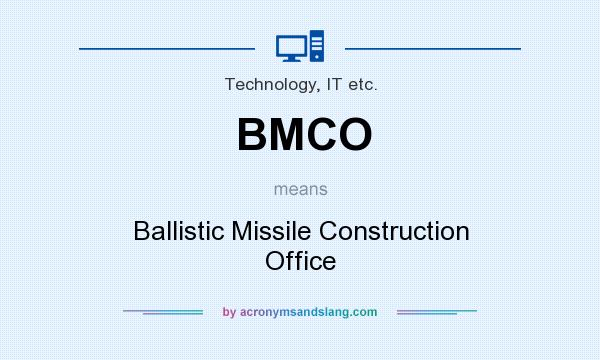 What does BMCO mean? It stands for Ballistic Missile Construction Office
