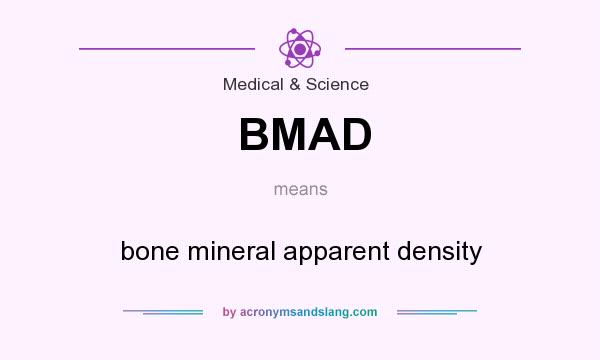 What does BMAD mean? It stands for bone mineral apparent density