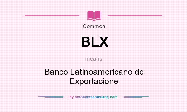 What does BLX mean? It stands for Banco Latinoamericano de Exportacione