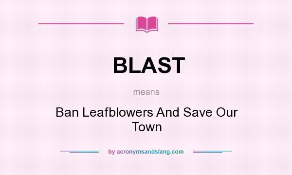 What does BLAST mean? It stands for Ban Leafblowers And Save Our Town