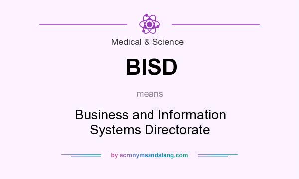 What does BISD mean? It stands for Business and Information Systems Directorate