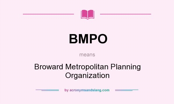 What does BMPO mean? It stands for Broward Metropolitan Planning Organization