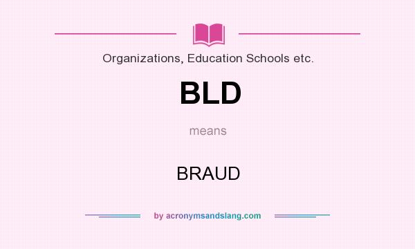 What does BLD mean? It stands for BRAUD