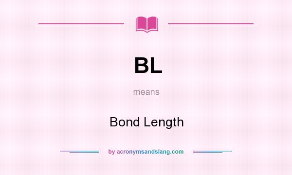What does BL mean? It stands for Bond Length
