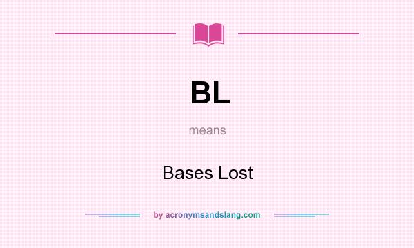 What does BL mean? It stands for Bases Lost
