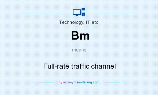 What does Bm mean? It stands for Full-rate traffic channel