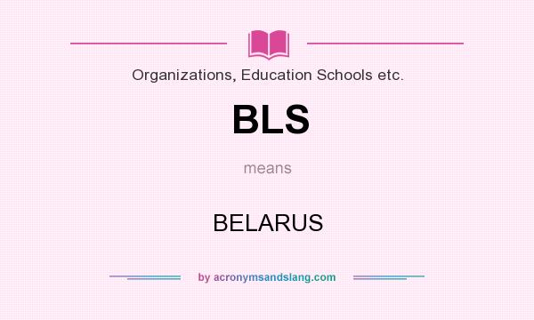 What does BLS mean? It stands for BELARUS