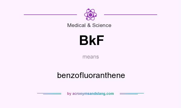 What does BkF mean? It stands for benzofluoranthene