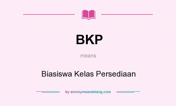 What does BKP mean? It stands for Biasiswa Kelas Persediaan