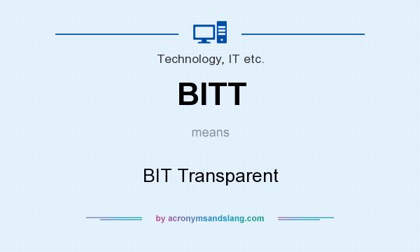 What does BITT mean? It stands for BIT Transparent
