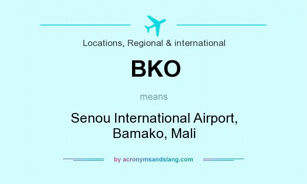 What does BKO mean? It stands for Senou International Airport, Bamako, Mali