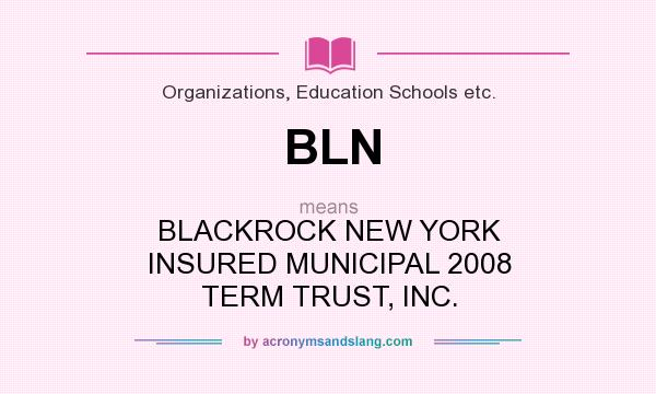 What does BLN mean? It stands for BLACKROCK NEW YORK INSURED MUNICIPAL 2008 TERM TRUST, INC.