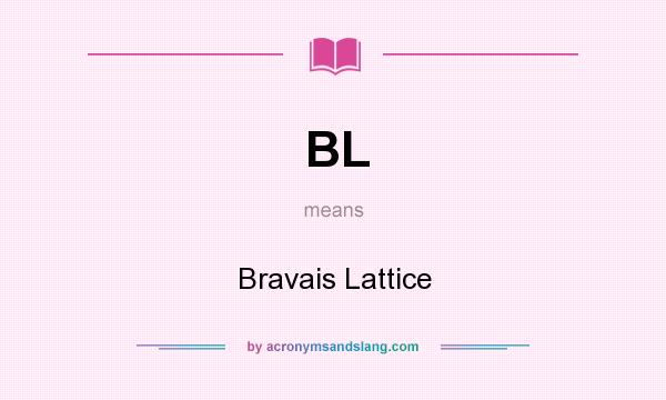 What does BL mean? It stands for Bravais Lattice