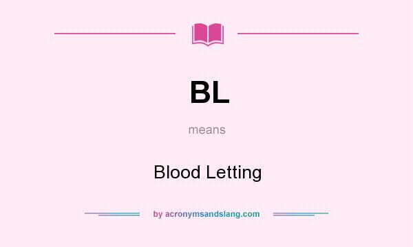 What does BL mean? It stands for Blood Letting