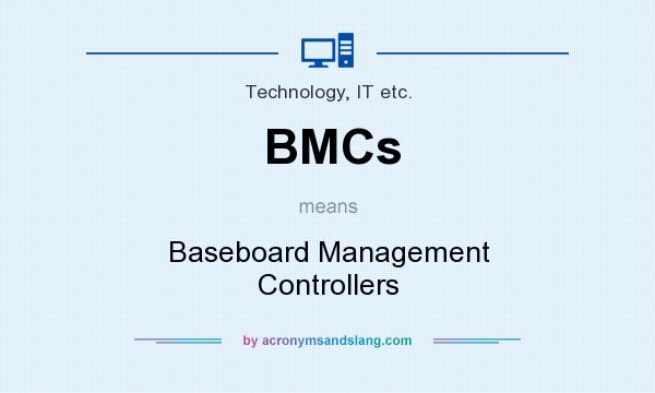 What does BMCs mean? It stands for Baseboard Management Controllers
