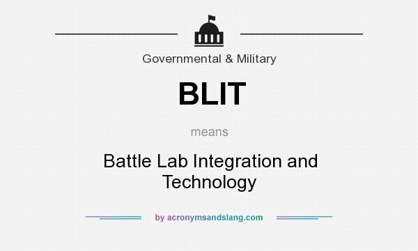 What does BLIT mean? It stands for Battle Lab Integration and Technology