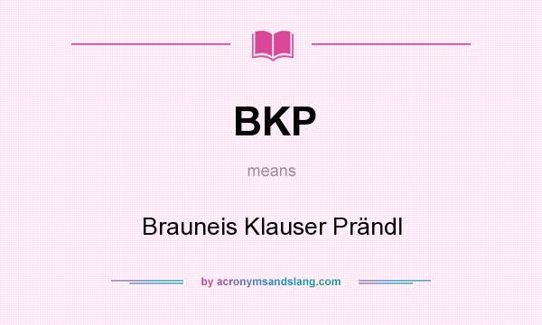 What does BKP mean? It stands for Brauneis Klauser Prändl