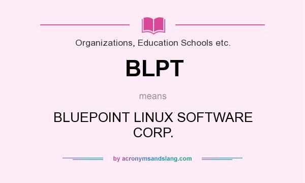 What does BLPT mean? It stands for BLUEPOINT LINUX SOFTWARE CORP.
