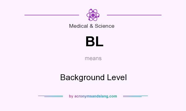 What does BL mean? It stands for Background Level