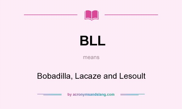What does BLL mean? It stands for Bobadilla, Lacaze and Lesoult