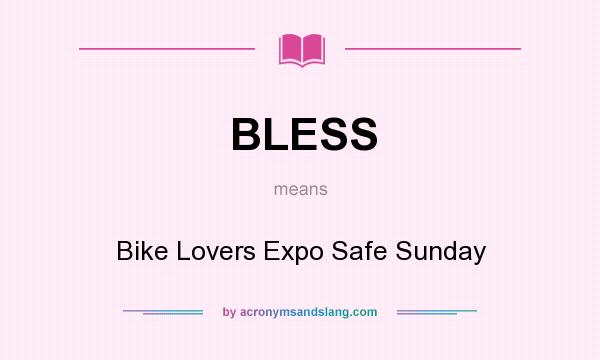 What does BLESS mean? It stands for Bike Lovers Expo Safe Sunday