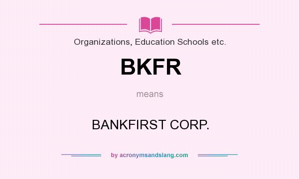 What does BKFR mean? It stands for BANKFIRST CORP.
