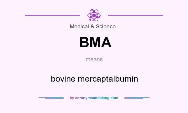 What does BMA mean? It stands for bovine mercaptalbumin