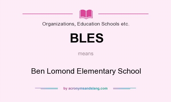 What does BLES mean? It stands for Ben Lomond Elementary School