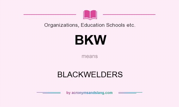 What does BKW mean? It stands for BLACKWELDERS