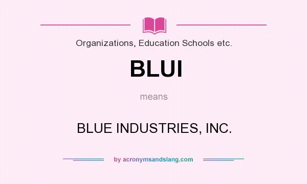 What does BLUI mean? It stands for BLUE INDUSTRIES, INC.