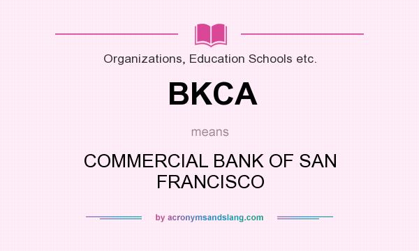 What does BKCA mean? It stands for COMMERCIAL BANK OF SAN FRANCISCO