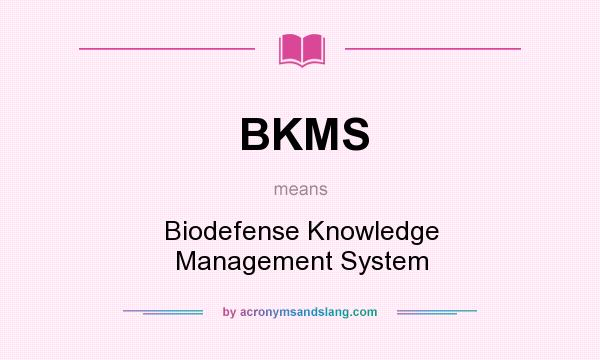 What does BKMS mean? It stands for Biodefense Knowledge Management System