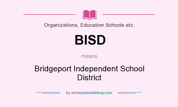 What does BISD mean? It stands for Bridgeport Independent School District