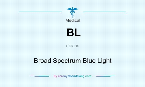 What does BL mean? It stands for Broad Spectrum Blue Light