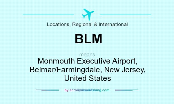 What does BLM mean? It stands for Monmouth Executive Airport, Belmar/Farmingdale, New Jersey, United States