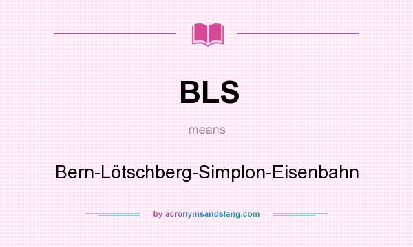 What does BLS mean? It stands for Bern-Lötschberg-Simplon-Eisenbahn