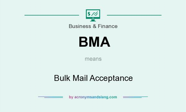 What does BMA mean? It stands for Bulk Mail Acceptance