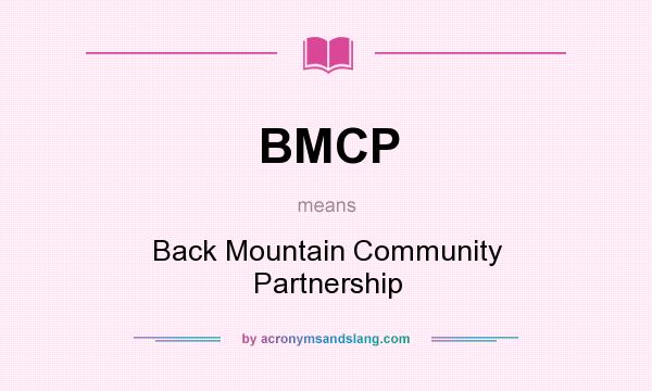 What does BMCP mean? It stands for Back Mountain Community Partnership