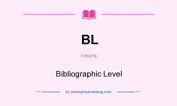 What does BL mean? It stands for Bibliographic Level