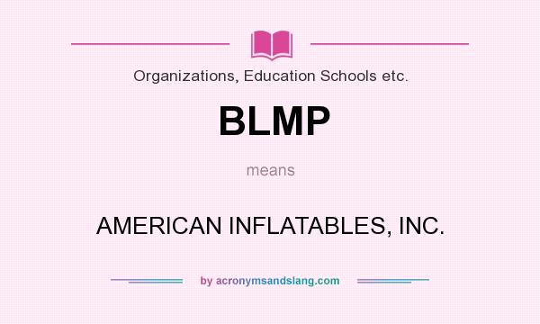What does BLMP mean? It stands for AMERICAN INFLATABLES, INC.