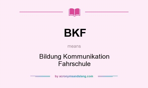 What does BKF mean? It stands for Bildung Kommunikation Fahrschule