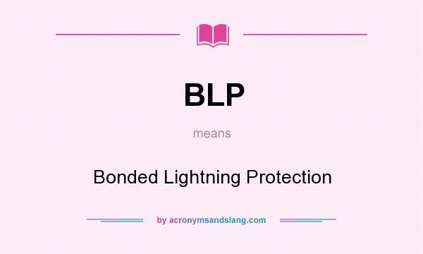 What does BLP mean? It stands for Bonded Lightning Protection