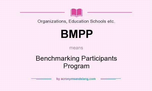 What does BMPP mean? It stands for Benchmarking Participants Program